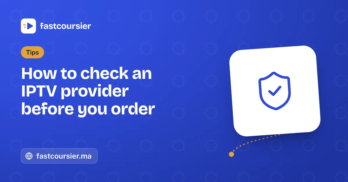 How to check an IPTV provider before you order — fastcoursier.ma