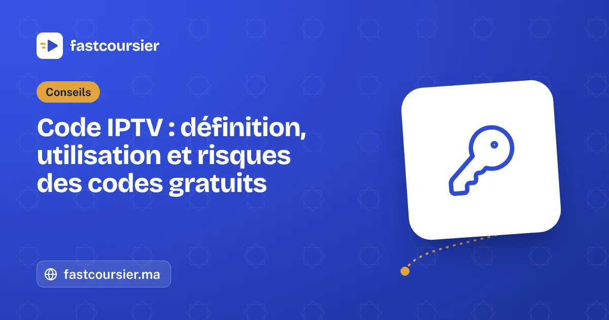 Code IPTV : définition, utilisation et risques des codes gratuits — fastcoursier.ma