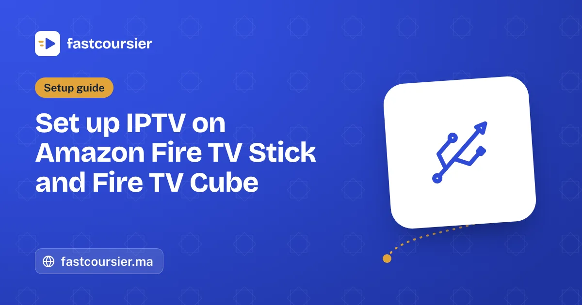 Set up IPTV on Amazon Fire TV Stick and Fire TV Cube — fastcoursier.ma