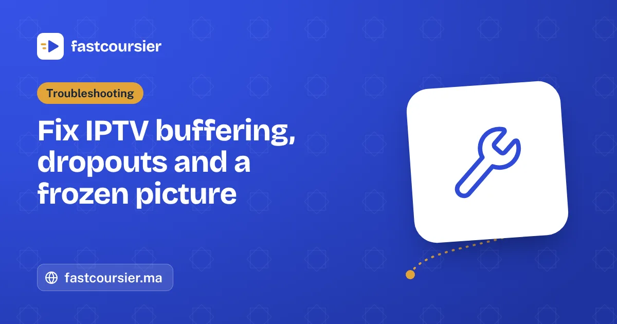 Fix IPTV buffering, dropouts and a frozen picture — fastcoursier.ma