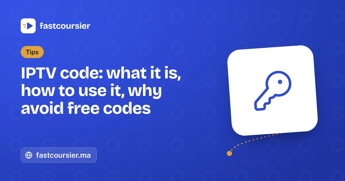IPTV code: what it is, how to use it, why avoid free codes — fastcoursier.ma