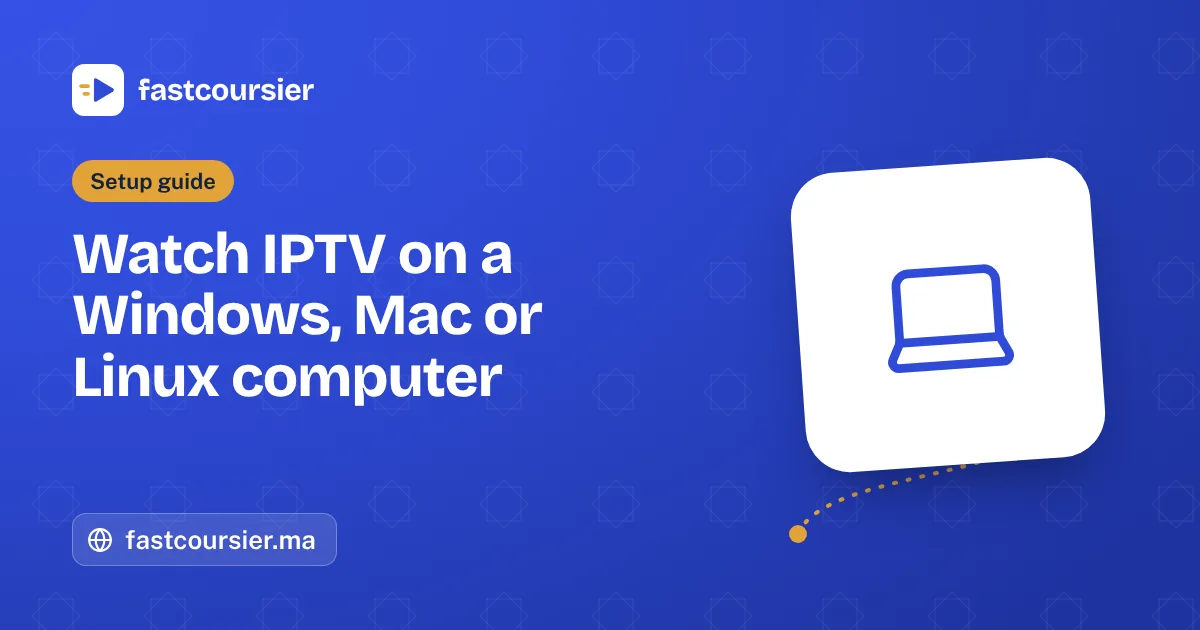 Watch IPTV on a Windows, Mac or Linux computer — fastcoursier.ma