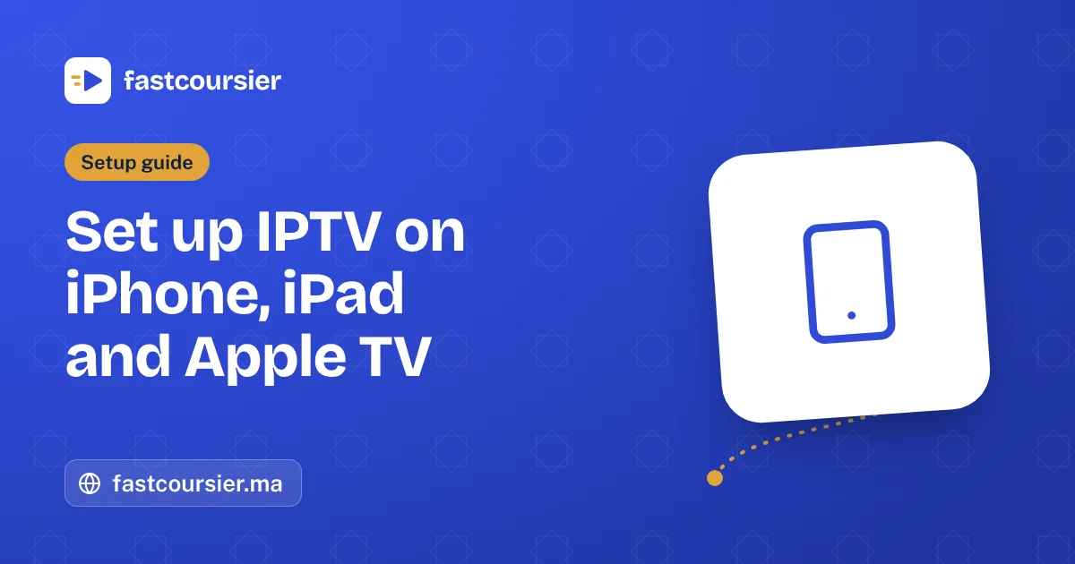 Set up IPTV on iPhone, iPad and Apple TV — fastcoursier.ma