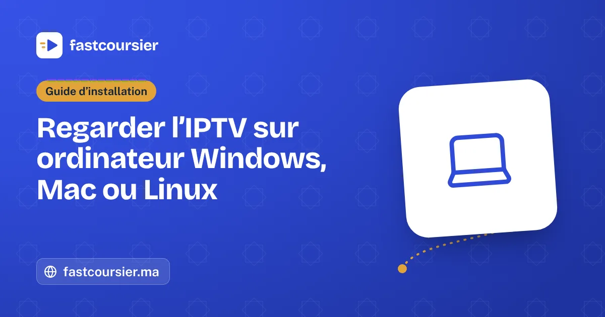 Regarder l’IPTV sur ordinateur Windows, Mac ou Linux — fastcoursier.ma