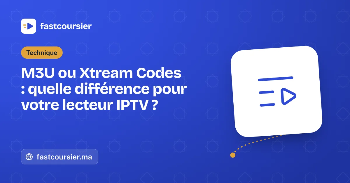 M3U ou Xtream Codes : quelle différence pour votre lecteur IPTV ? — fastcoursier.ma