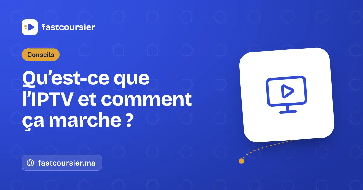 Qu’est-ce que l’IPTV et comment ça marche ? — qu'est-ce que l'IPTV — fastcoursier.ma