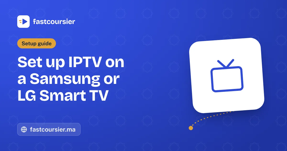 Set up IPTV on a Samsung or LG Smart TV — fastcoursier.ma