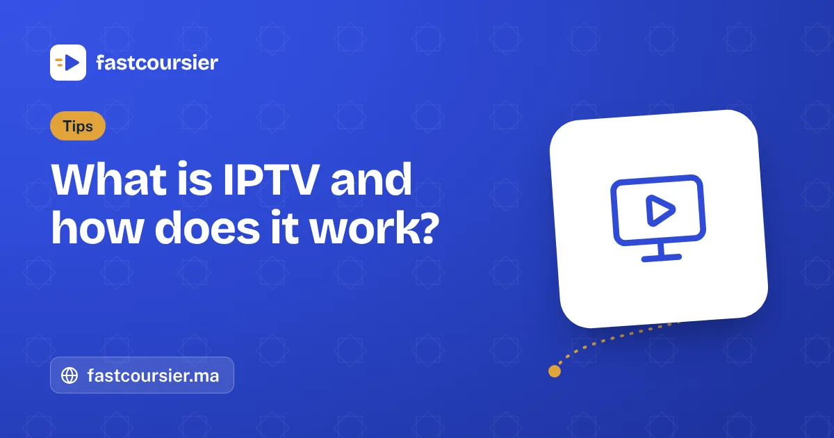 What is IPTV and how does it work? — fastcoursier.ma