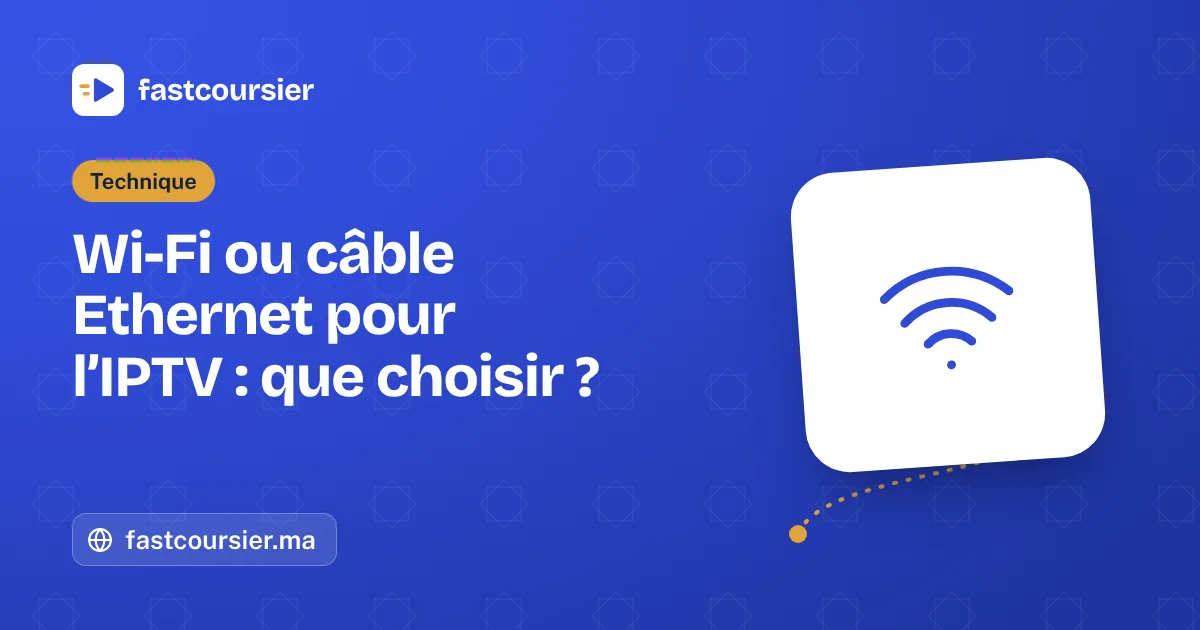 Wi-Fi ou câble Ethernet pour l’IPTV : que choisir ? — Wi-Fi ou câble Ethernet pour l'IPTV — fastcoursier.ma